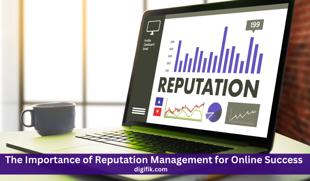 The Importance of Reputation Management for Online Success