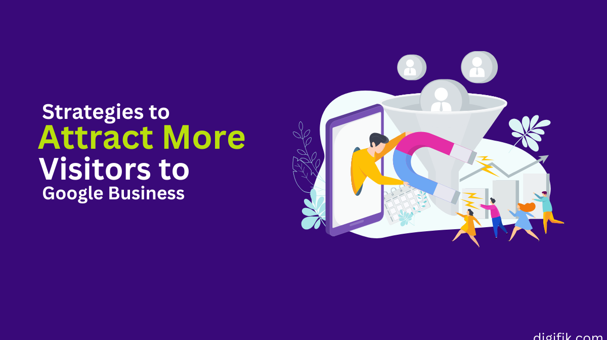 Strategies to Attract More Visitors to Google Business Strategies to Attract More Visitors to Google Business