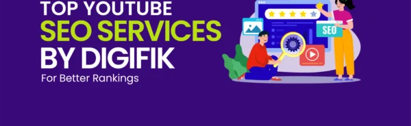 Top YouTube SEO Services by Digifik for Better Rankings
