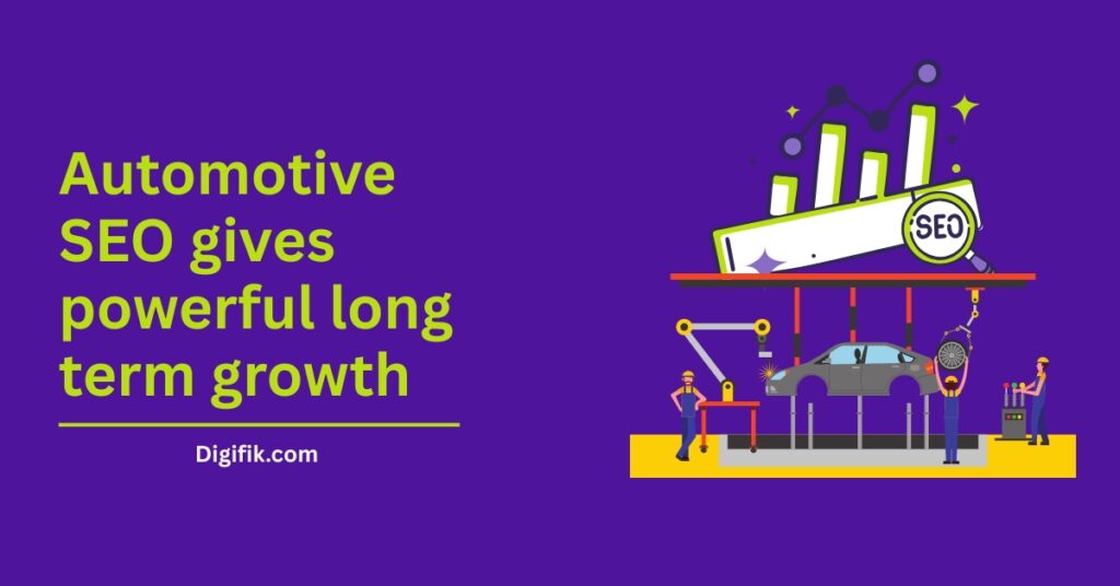 Automotive SEO Services gives powerful long-term growth by digifik.com