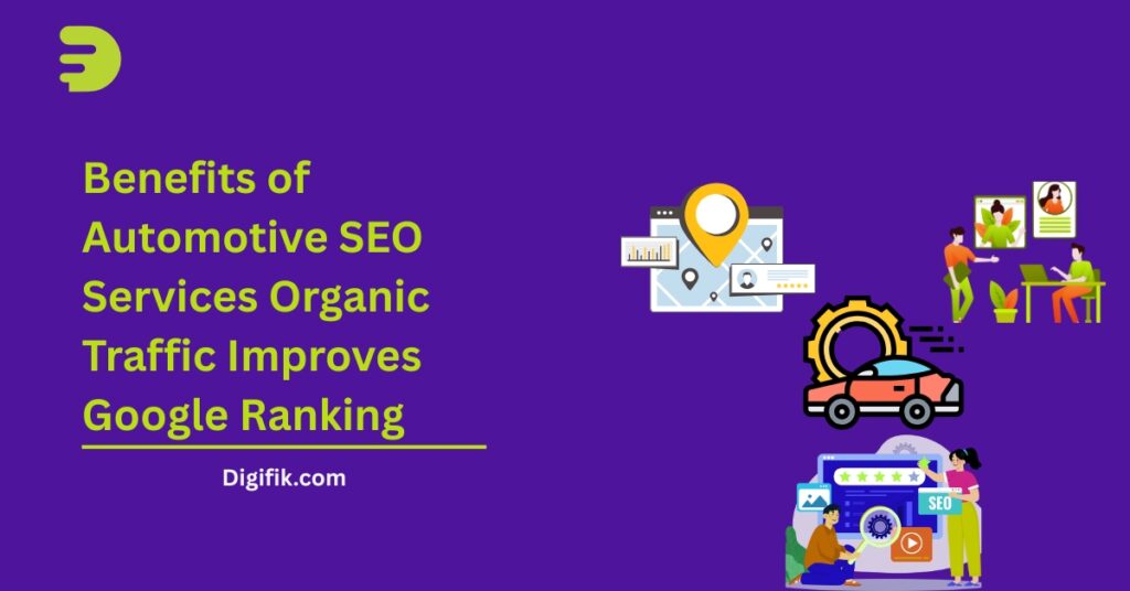 Benefits of Automotive SEO Services increase Organic Traffic Improves Google Ranking by digifik.com