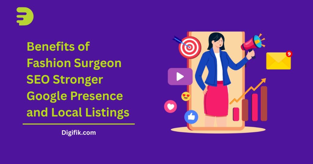 Benefits of Fashion Surgeon SEO Stronger Google Presence and Local Listings by digifik.com