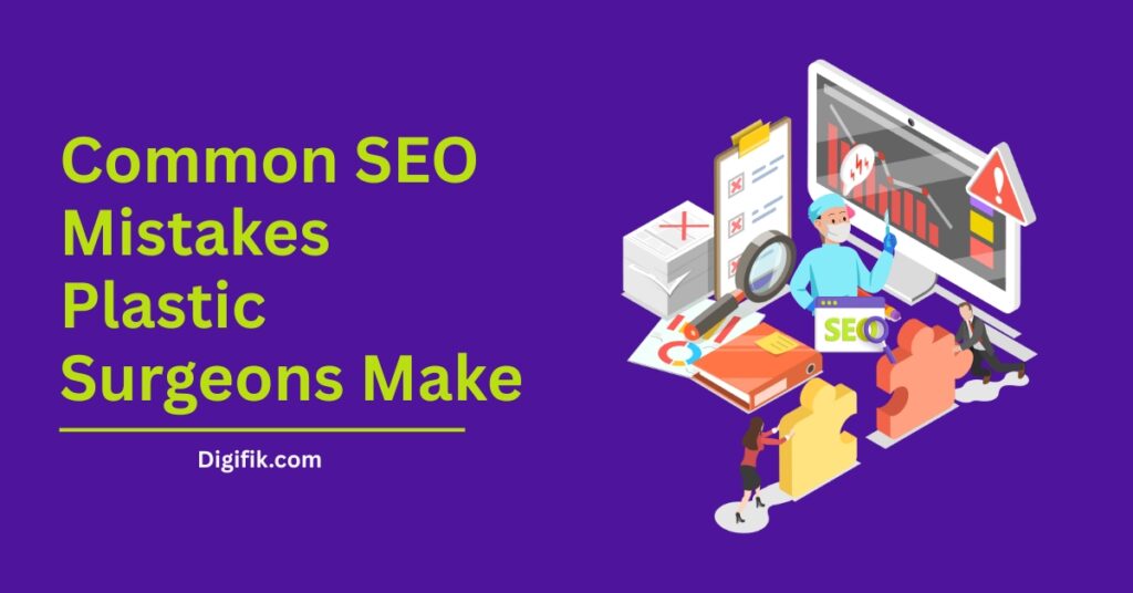 Common SEO Mistakes Plastic Surgeons Make by digifik.com