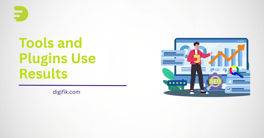 What Tools and Plugins We Use for Best Results by digifik.com